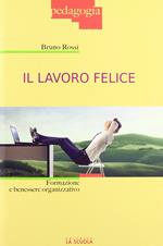 Il lavoro felice. Formazione e benessere organizzativo