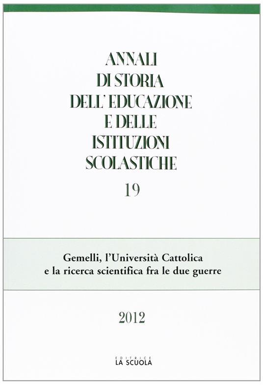 Annali di storia dell'educazione e delle istituzioni scolastiche (2012). Vol. 19: Gemelli, l'Università Cattolica e la ricerca scientifica fra le due guerre - copertina