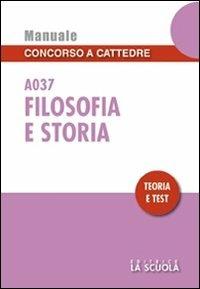 Filosofia e storia A037. Manuale concorso a cattedre. Teoria e test - copertina