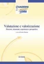 Valutazione e valorizzazione: oggi e in prospettiva. Percorsi, strumenti, esperienze e prospettive