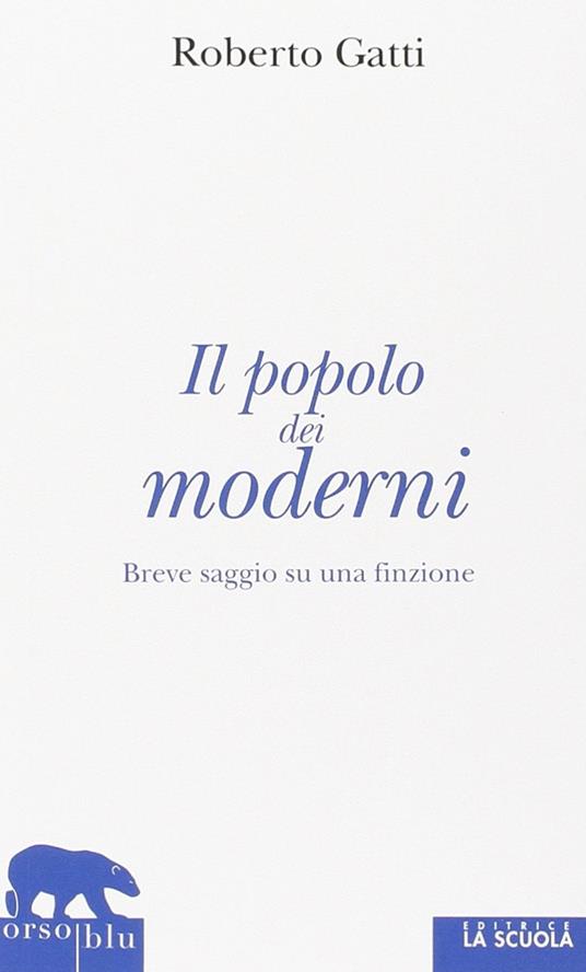 Il popolo dei moderni. Breve saggio su una finzione - Roberto Gatti - copertina