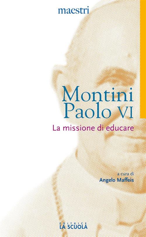 La missione di educare - Paolo VI,Angelo Maffeis - ebook