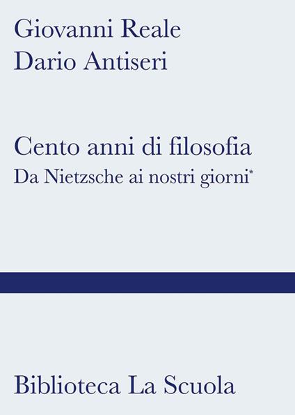 Cento anni di filosofia. Da Nietzsche ai giorni nostri - Giovanni Reale,Dario Antiseri - copertina