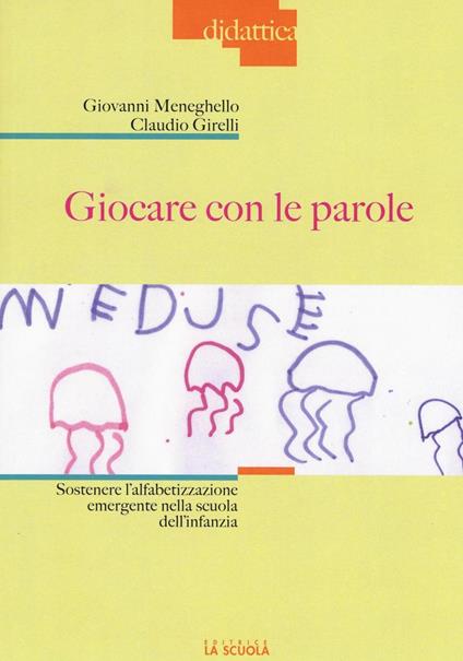 Giocare con le parole. Sostenere l'alfabetizzazione emergente nella scuola dell'infanzia. Ediz. illustrata - Giovanni Meneghello,Claudio Girelli - copertina