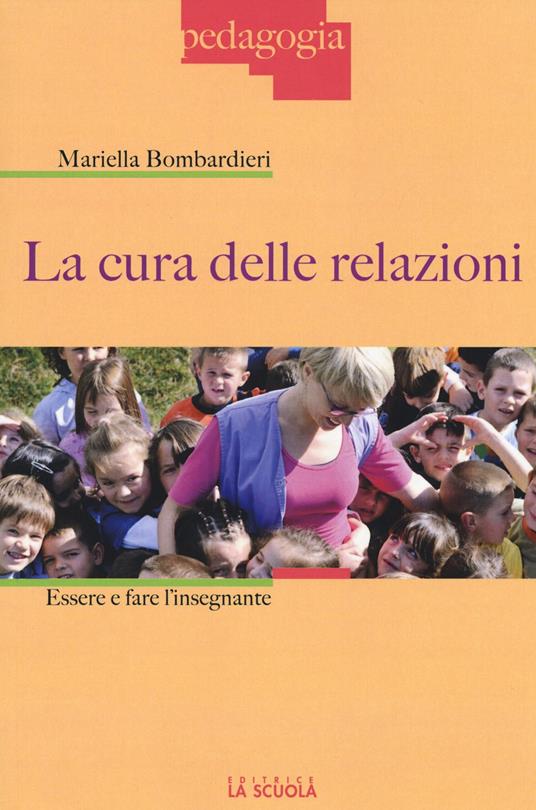 La cura delle relazioni. Essere e fare l'insegnante - Mariella Bombardieri - copertina