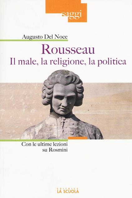 Rousseau. Il male, la religione, la politica. Con le ultime lezioni su Rosmini - Augusto Del Noce - copertina