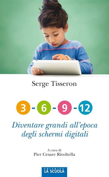 3-6-9-12. Diventare grandi all'epoca degli schermi digitali - Serge Tisseron,Pier Cesare Rivoltella - ebook