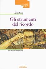 Gli strumenti del ricordo. I media e la memoria. Ediz. illustrata