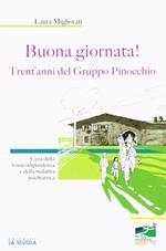 Buona giornata! Trent’anni del Gruppo Pinocchio. Cura della tossicodipendenza e della malattia psichiatrica