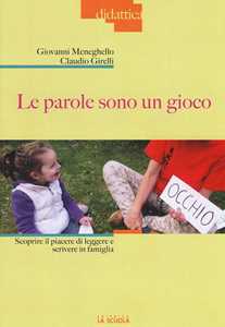 Libro Le parole sono un gioco. Scoprire il piacere di leggere e scrivere in famiglia. Ediz. illustrata Giovanni Meneghello Claudio Girelli