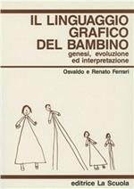 Il linguaggio grafico del bambino. Genesi, evoluzione ed interpretazione