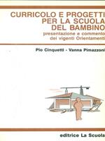 Curricolo e progetti per la scuola del bambino. Presentazione e commento dei vigenti orientamenti