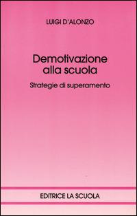 Demotivazione alla scuola. Strategie di superamento - Luigi D'Alonzo - 2