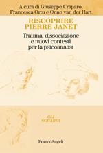 Riscoprire Pierre Janet. Trauma, dissociazione e nuovi contesti per la psicoanalisi