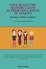 Voci di salute. Quindici anni di peer education in Veneto, Esperienze, risultati e prospettive