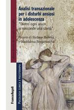 Analisi transazionale per i disturbi ansiosi in adolescenza. Dietro ogni ansia si nasconde una storia