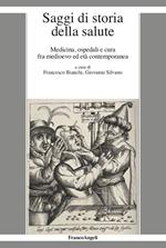 Saggi di storia della salute. Medicina, ospedali e cura fra medioevo ed età contemporanea