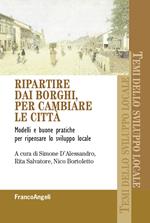 Ripartire dai borghi, per cambiare le città. Modelli e buone pratiche per ripensare lo sviluppo locale