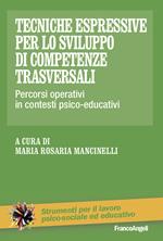 Tecniche espressive per lo sviluppo di competenze trasversali. Percorsi operativi in contesti psico-educativi