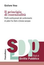 Il principio di essenzialità. Profili costituzionali del conferimento di poteri fra Stati e Unione europea