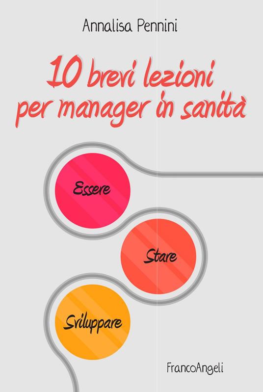 10 brevi lezioni per manager in sanità. Essere, stare, sviluppare - Annalisa Pennini - copertina