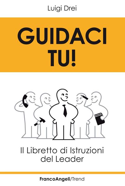 Guidaci tu! Il libretto di istruzioni del leader - Luigi Drei - copertina