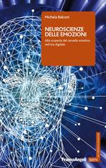 Neuroscienze delle emozioni. Alla scoperta del cervello emotivo nell'era digitale