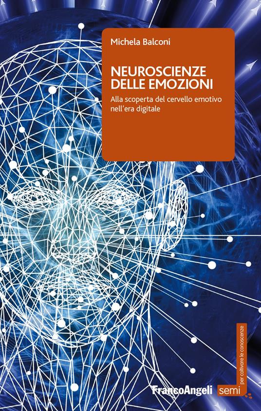 Neuroscienze delle emozioni. Alla scoperta del cervello emotivo nell'era digitale - Michela Balconi - copertina