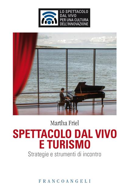 Spettacolo dal vivo e turismo. Strategie e strumenti di incontro - Martha Friel - copertina