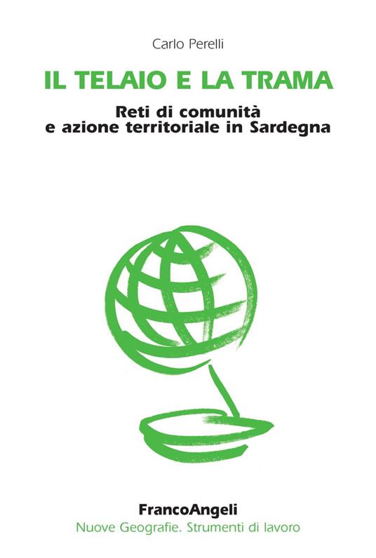 Il telaio e la trama. Reti di comunità e azione territoriale in Sardegna - Carlo Perelli - copertina