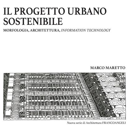 Il progetto urbano sostenibile. Morfologia, architettura, information technology - Marco Maretto - copertina