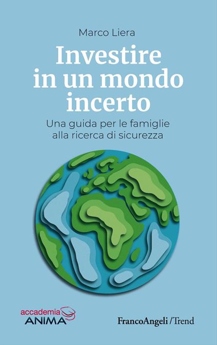 Investire in un mondo incerto. Una guida per le famiglie alla ricerca di sicurezza - Marco Liera - copertina