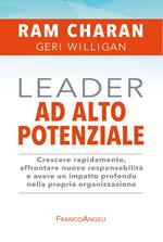 Leader ad alto potenziale. Crescere rapidamente, affrontare nuove responsabilità e avere un impatto profondo nella propria organizzazione