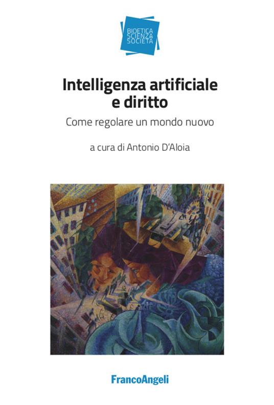 Intelligenza artificiale e diritto. Come regolare un mondo nuovo - copertina