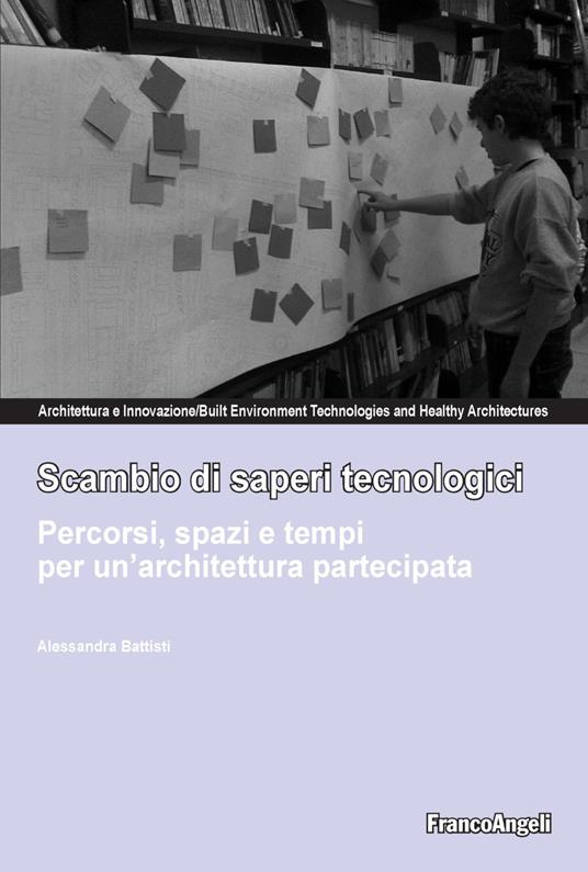 Scambio di saperi tecnologici. Percorsi, spazi e tempi per un'architettura partecipata - Alessandra Battisti - copertina