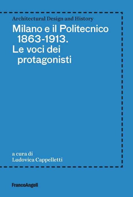 Milano e il Politecnico 1863-1913. Le voci dei protagonisti - copertina