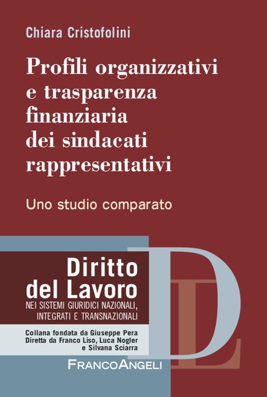 Profili organizzativi e trasparenza finanziaria dei sindacati rappresentativi. Uno studio comparato - Chiara Cristofolini - copertina