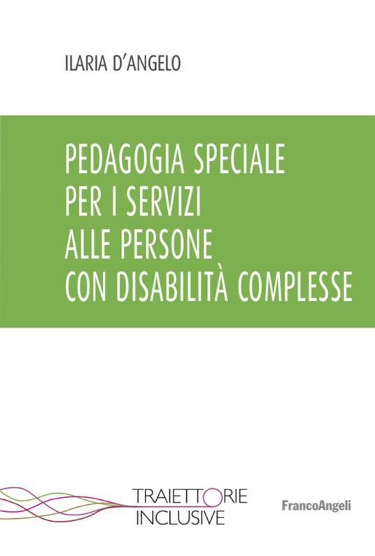 Pedagogia speciale per i servizi alle persone con disabilità complesse - Ilaria D'Angelo - copertina