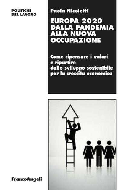 Europa 2020 dalla pandemia alla nuova occupazione. Come ripensare i valori e ripartire dallo sviluppo sostenibile per la crescita economica - Paola Nicoletti - copertina