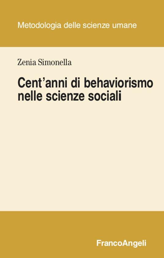 Cent'anni di behaviorismo nelle scienze sociali - Zenia Simonella - copertina