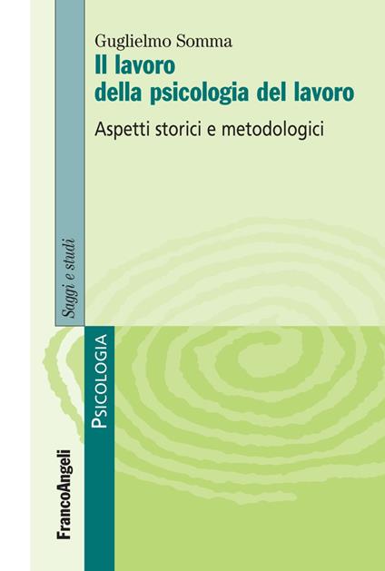 Il lavoro della psicologia del lavoro. Aspetti storici e metodologici - Guglielmo Somma - copertina