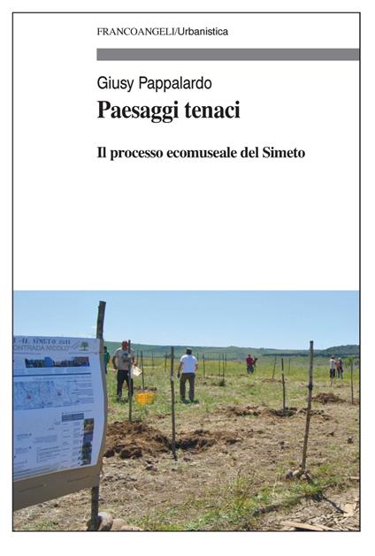 Paesaggi tenaci. Il processo ecomuseale del Simeto - Giusy Pappalardo - copertina