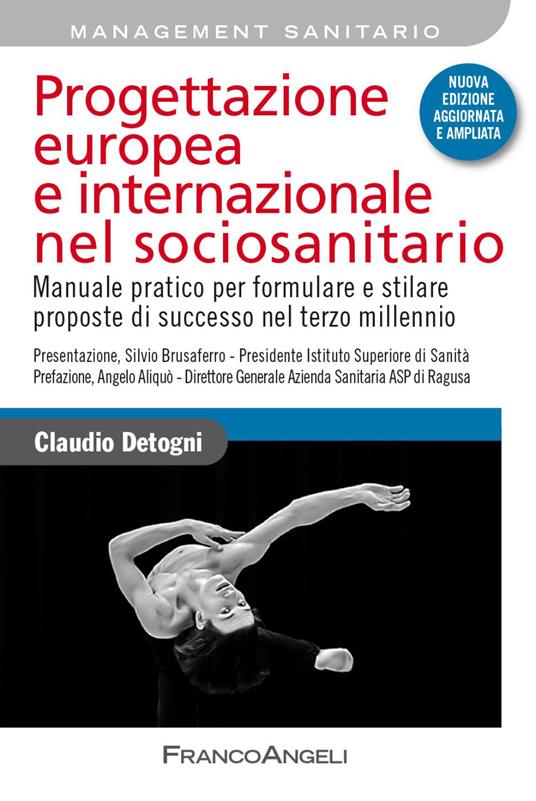 Progettazione europea e internazionale nel sociosanitario. Manuale pratico per formulare e stilare proposte di successo nel terzo millennio. Nuova ediz. - Claudio Detogni - copertina