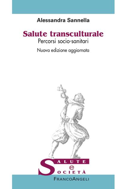 Salute transculturale. Percorsi socio-sanitari. Nuova ediz. - Alessandra Sannella - copertina