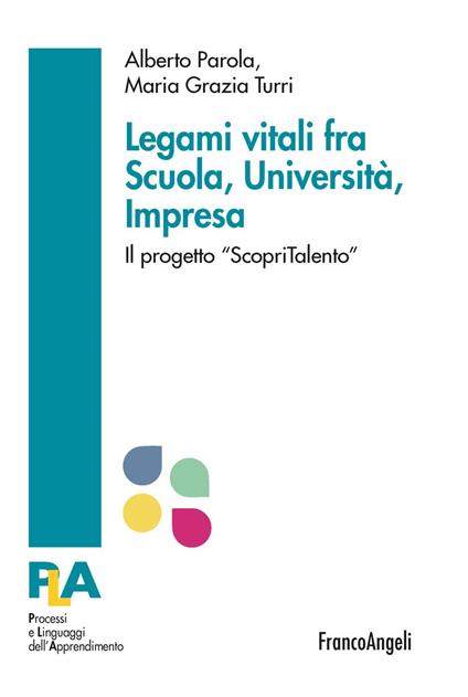 Legami vitali fra scuola, università e impresa. Il progetto «ScopriTalento» - Alberto Parola,Maria Grazia Turri - copertina