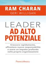 Leader ad alto potenziale. Crescere rapidamente, affrontare nuove responsabilità e avere un impatto profondo nella propria organizzazione