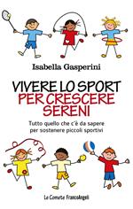 Vivere lo sport per crescere sereni. Tutto quello c'è da sapere per sostenere piccoli sportivi