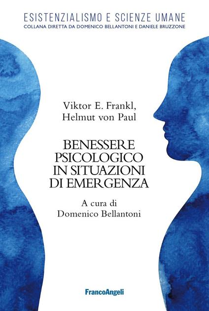 Benessere psicologico in situazioni di emergenza - Viktor E. Frankl,Paul von Helmut,Domenico Bellantoni - ebook