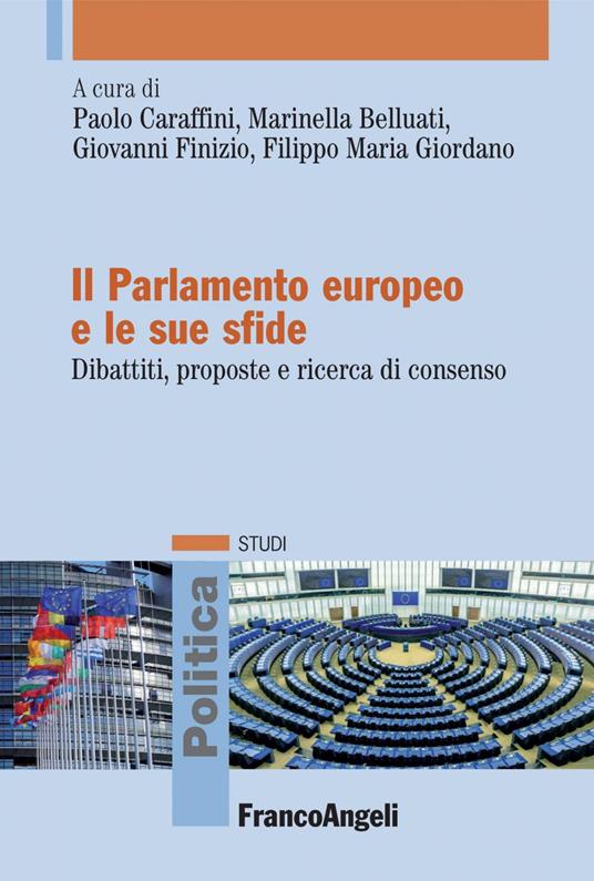 Il Parlamento europeo e le sue sfide. Dibattiti, proposte e ricerca di consenso - Marinella Belluati,Paolo Caraffini,Giovanni Finizio,Filippo Maria Giordano - ebook