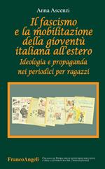 Il fascismo e la mobilitazione della gioventù italiana all'estero. Ideologia e propaganda nei periodici per ragazzi